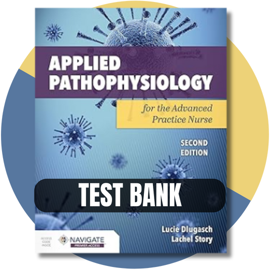 Test Bank For Applied Pathophysiology for the Advanced Practice Nurse 2nd Edition (Dlugasch, 2023)