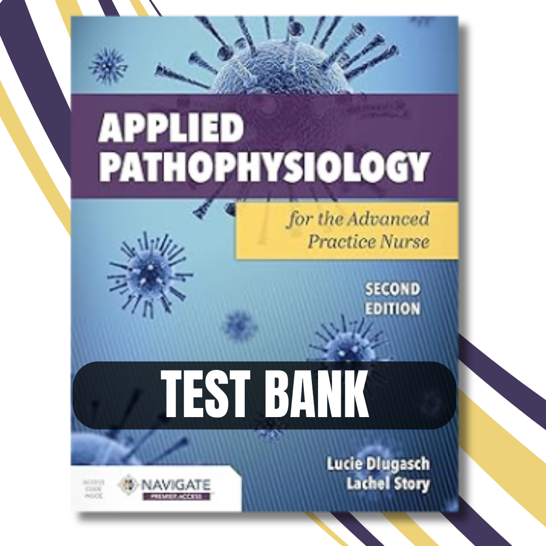 Test Bank - Applied Pathophysiology for the Advanced Practice Nurse 2nd Edition By (Dlugasch, 2023)