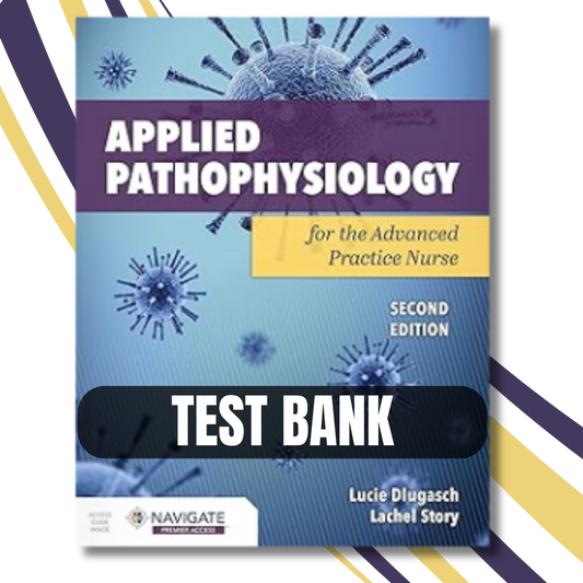 Test Bank - Applied Pathophysiology for the Advanced Practice Nurse 2nd Edition By (Dlugasch, 2023)