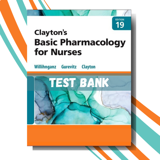 Test Bank for Clayton’s Basic Pharmacology for Nurses, 19th edition ( By Willihnganz )