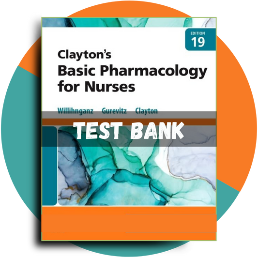 Test Bank For Clayton’s Basic Pharmacology for Nurses, 19th edition (Willihnganz, 2023)