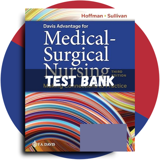 Test bank For Davis Advantage for Medical-Surgical Nursing Making Connections to Practice, 3rd Edition (Sullivan Hofman, 2023)