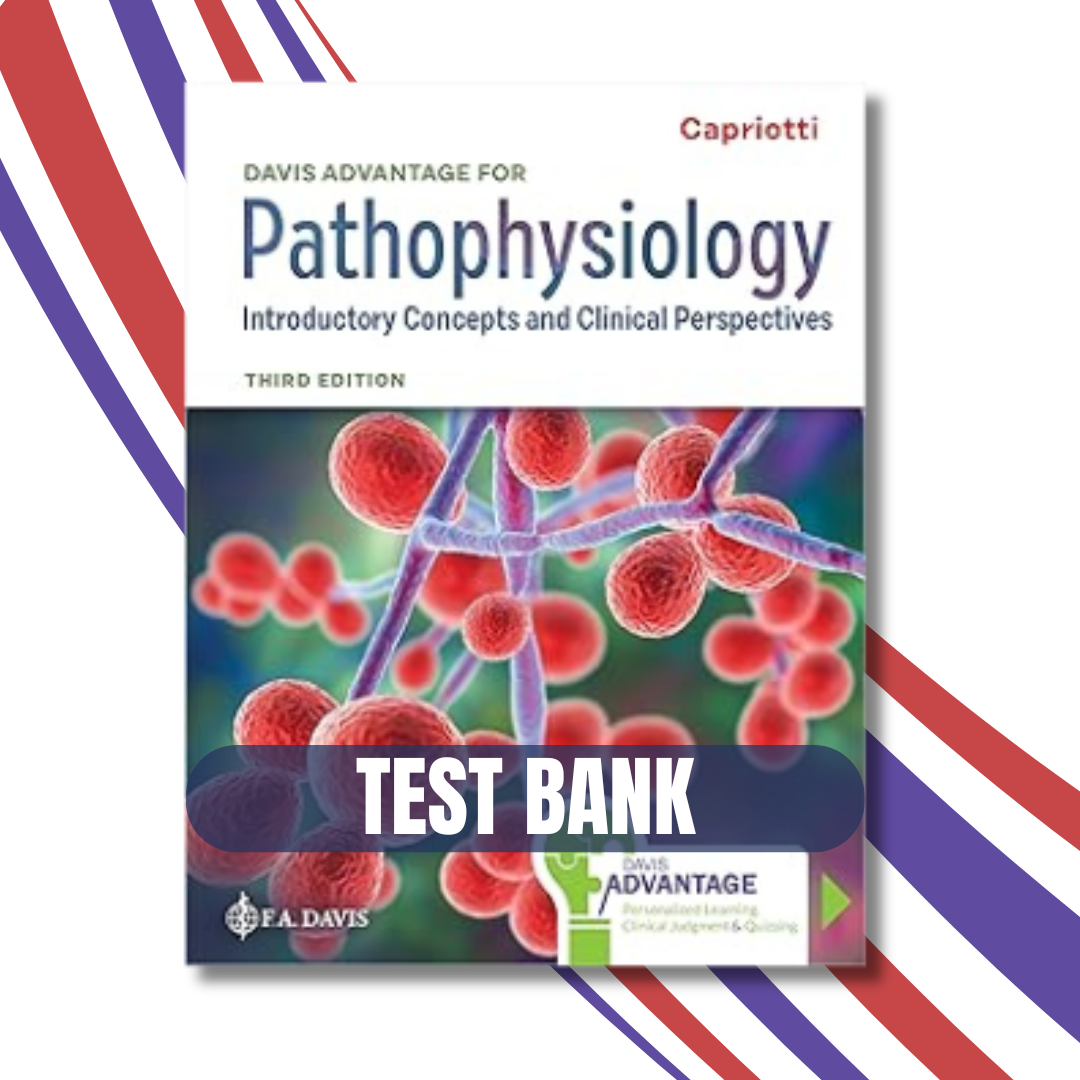 Test Bank - Davis Advantage for Pathophysiology: Introductory Concepts and Clinical Perspectives 3rd Edition, (Capriotti, 2024)
