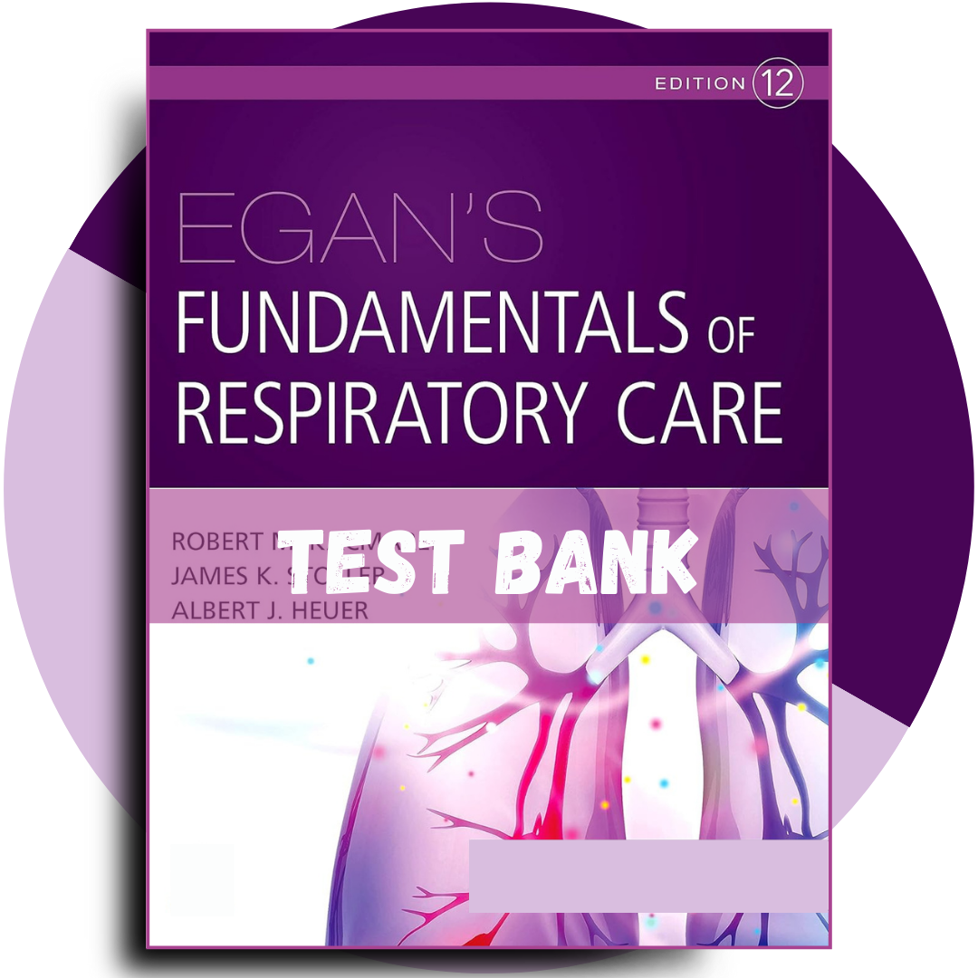 Test Bank For Egan’s Fundamentals of Respiratory Care, 12th edition (Kacmarek, 2021)