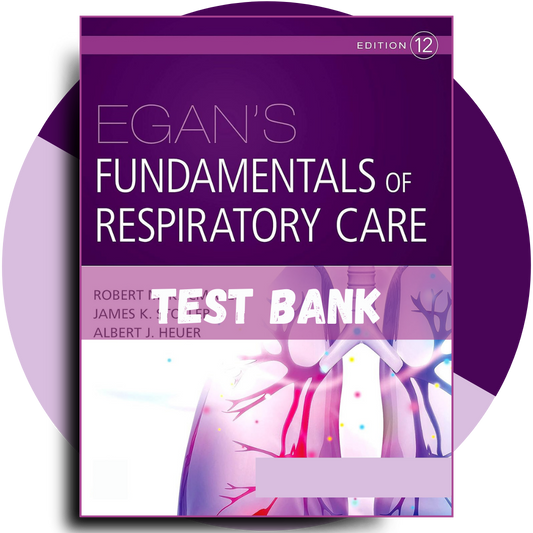 Test Bank For Egan’s Fundamentals of Respiratory Care, 12th edition (Kacmarek, 2021)
