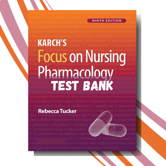 Test Bank for Karch's Focus on Nursing Pharmacology, 9th Edition (By Tucker)