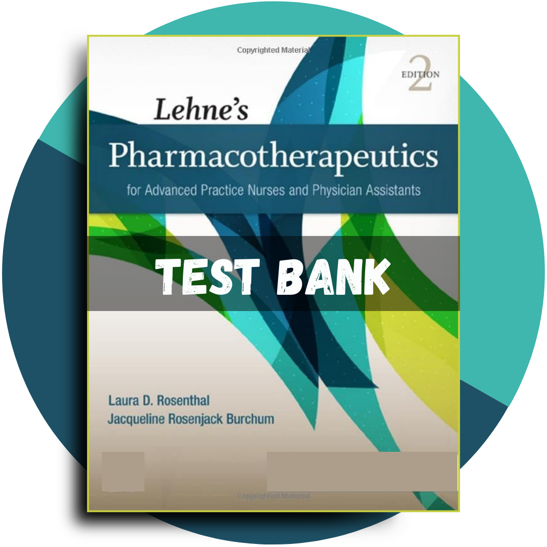 Test Bank For Lehnes Pharmacotherapeutics for Advanced Practice Nurses and Physician Assistants, 2nd Edition (Rosenthal, 2021)