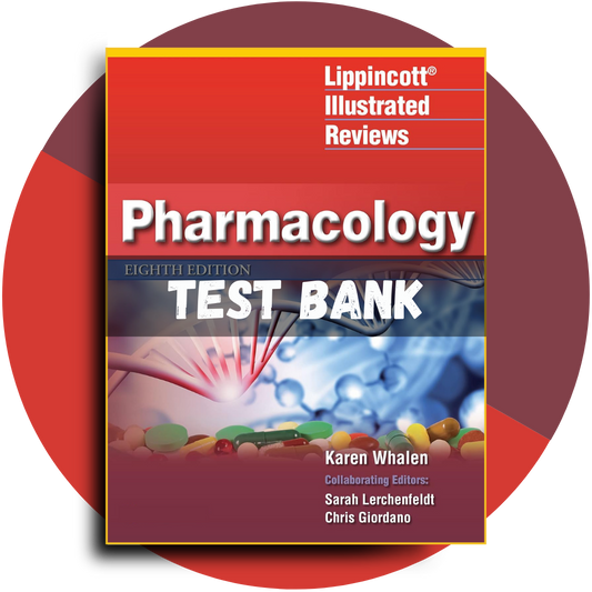Test Bank For Lippincott Illustrated Reviews Pharmacology 8th Edition ( Whalen, 2022)