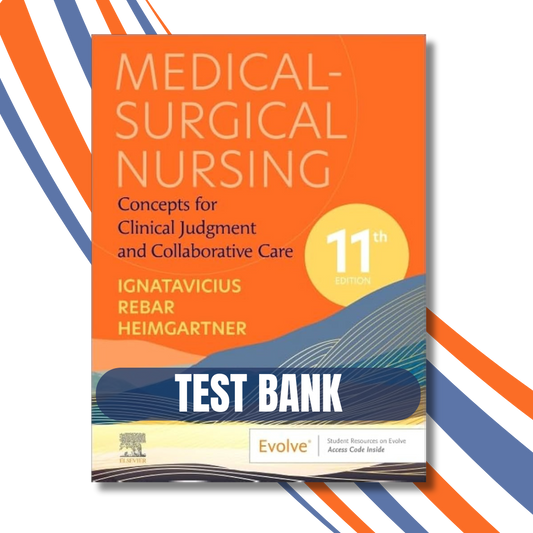 Test bank – Medical-Surgical Nursing: Concepts for Clinical Judgment and Collaborative Care, 11th Edition ( Ignatavicius, 2024)