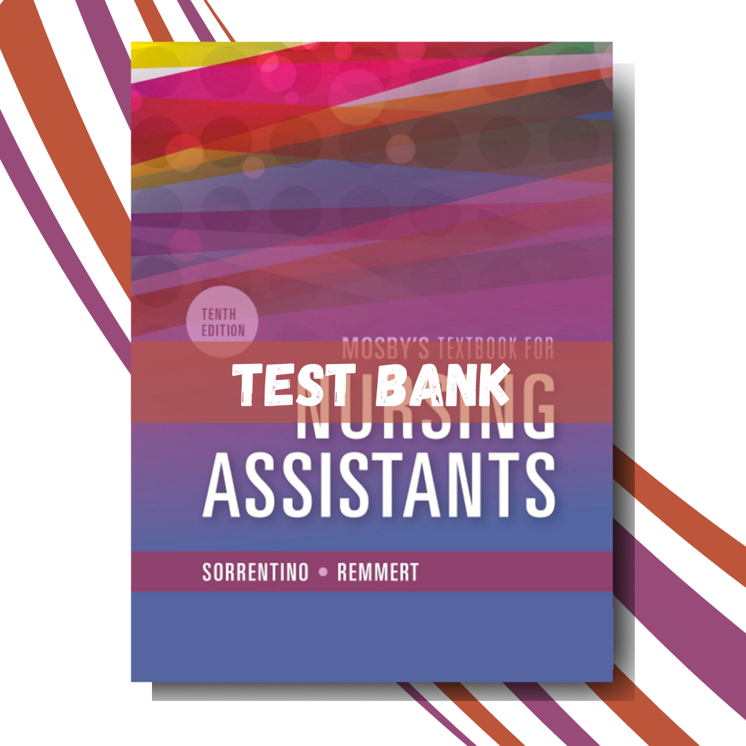 Test bank For Mosby's Textbook for Nursing Assistants 10th Edition (By Sorrentino)