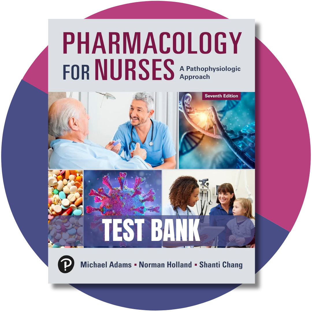 Test Bank For Pharmacology for Nurses A Pathophysiological Approach, 7th Edition ( Holland, 2024)