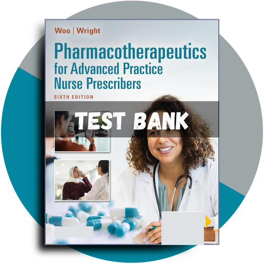 Test Bank For Pharmacotherapeutics for Advanced Practice Nurse Prescribers, 6th Edition (Woo, 2024)