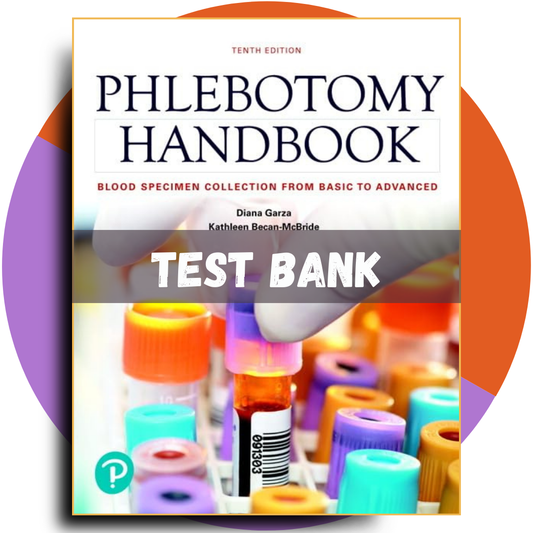 Test bank For Phlebotomy Handbook Blood Specimen Collection from Basic to Advanced 10th Edition (Garza, 2018)