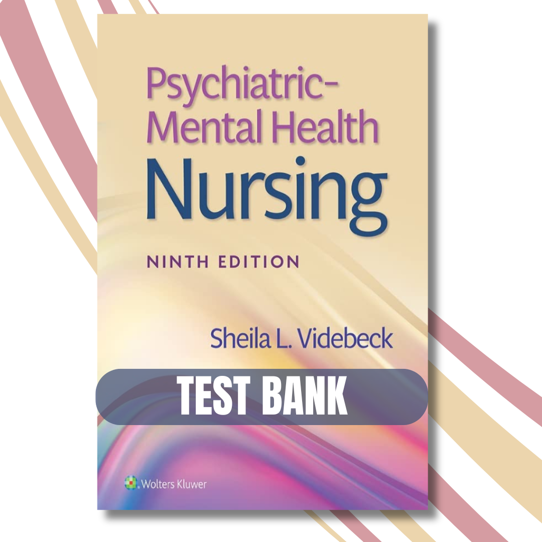 Test bank - Psychiatric Mental Health Nursing, 9th Edition By (Videbeck, 2023)