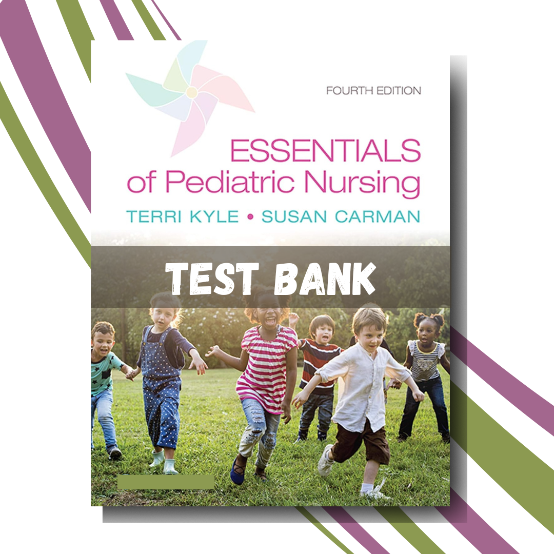 Test Bank for Essentials of Pediatric Nursing, 4th Edition (By Kyle)