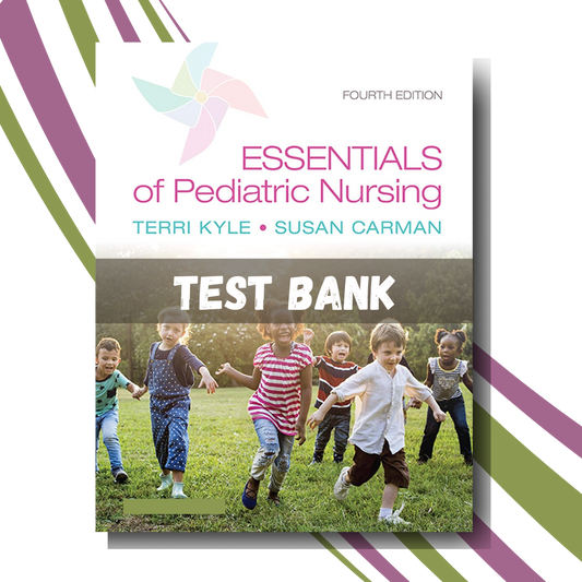 Test Bank for Essentials of Pediatric Nursing, 4th Edition (By Kyle)