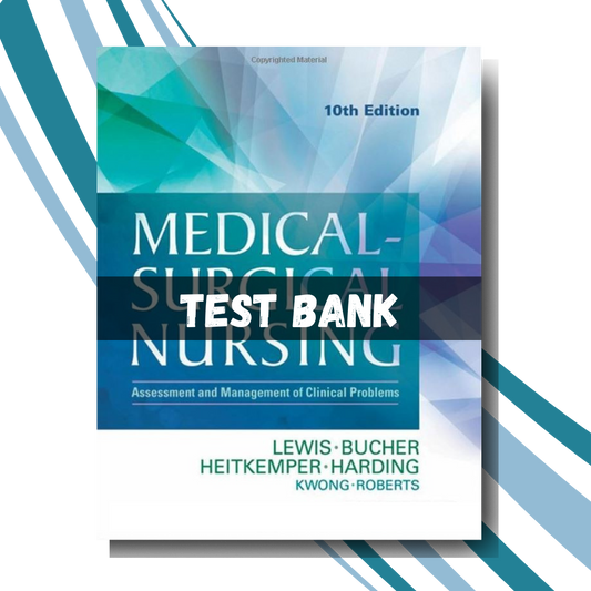 Test bank for Medical-Surgical Nursing Assessment and Management of Clinical Problems 10th Edition ( By Lewis)