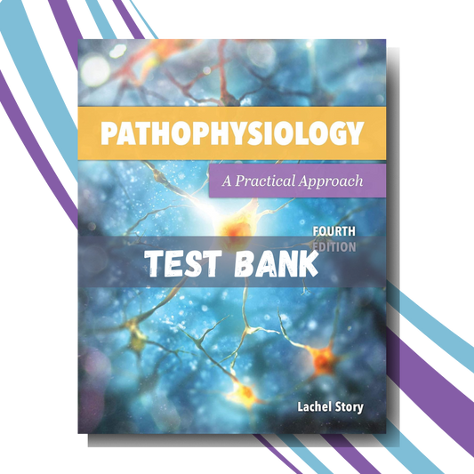 Test bank for Pathophysiology A Practical Approach A Practical Approach 4th Edition (By Lachel Story)