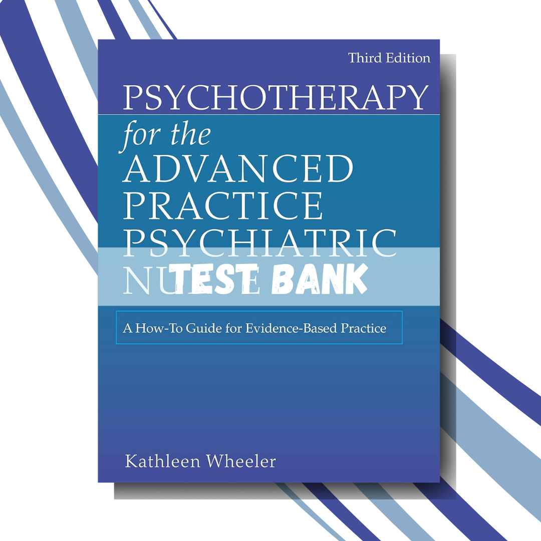 Test bank for Psychotherapy for the Advanced Practice Psychiatric Nurse 3rd Edition (Wheeler)
