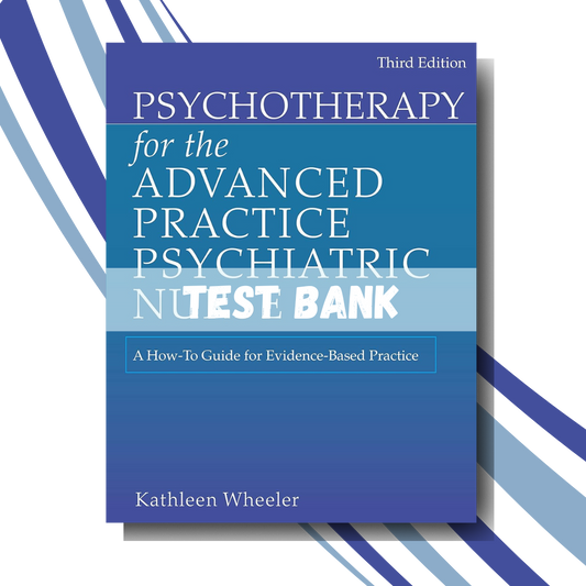 Test bank for Psychotherapy for the Advanced Practice Psychiatric Nurse 3rd Edition (Wheeler)