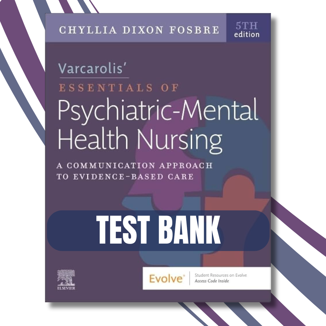 Test Bank For Varcarolis’ Essentials of Psychiatric Mental Health Nursing, 5th Edition