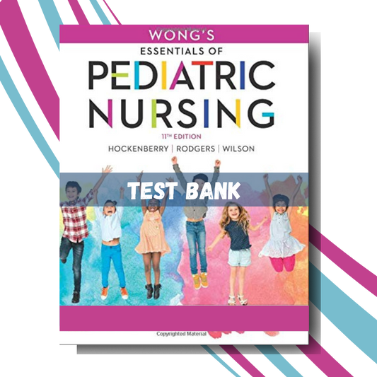 Test Bank For Wong's Essentials of Pediatric Nursing 11th Edition (By Hockenberry)