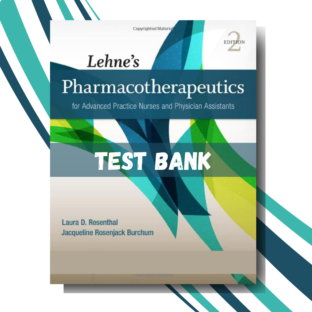 Test Bank for Lehnes Pharmacotherapeutics for Advanced Practice Nurses and Physician Assistants, 2nd Edition (By Rosenthal)